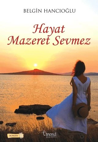 Hayat Mazeret Sevmez – Belgin Hancıoğlu – Trend Kitap kitap kapağı