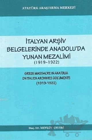 İtalyan Arşiv Belgelerinde Anadou'da Yunan Mezalimi – Mevlüt Çelebi – Atatürk Araştırma Merkezi kitap kapağı