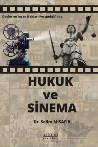 Devlet ve İnsan Hakları Perspektifinde Hukuk ve Sinema – Selim Misafir – Astana Yayınları kitap kapağı