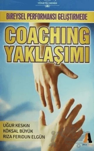 Bireysel Performansı Geliştirmede Coaching Yaklaşımı – Köksal Büyük, Rıza Feridun Elgün, Uğur Keskin – Akis Kitap kitap kapağı