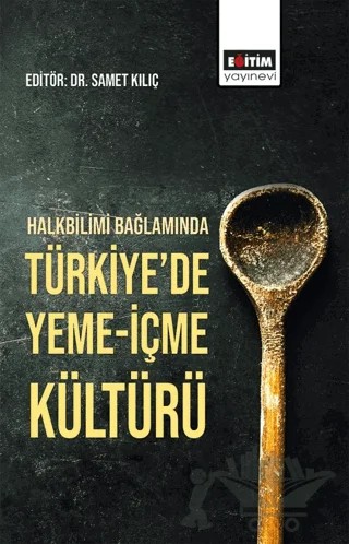 Halkbilimi Bağlamında Türkiye'de Yeme-İçme Kültürü – Kolektif – Eğitim Yayınevi - Bilimsel Eserler kitap kapağı