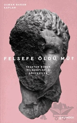 Felsefe Öldü mü? – Yaşayan Büyük Filozoflarla Söyleşiler – Osman Baran Kaplan – Kutadgu Yayınları kitap kapağı