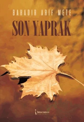 Son Yaprak – Bahadır Arif Mete – İkinci Adam Yayınları kitap kapağı