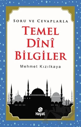 Soru ve Cevaplarla Temel Dini Bilgiler – Mehmet Kızılkaya – Hayat Yayınları kitap kapağı