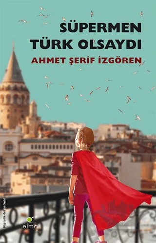 Süpermen Türk Olsaydı – Ahmet Şerif İzgören – ELMA Yayınevi kitap kapağı