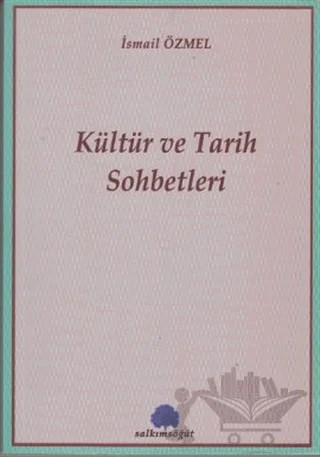 Kültür ve Tarih Sohbetleri – İsmail Özmel – Salkımsöğüt Yayınları kitap kapağı