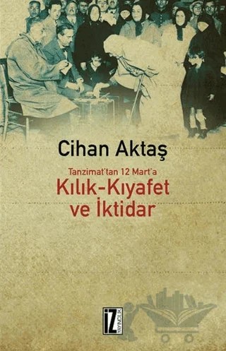 Kılık Kıyafet ve İktidar – Cihan Aktaş – İz Yayıncılık kitap kapağı