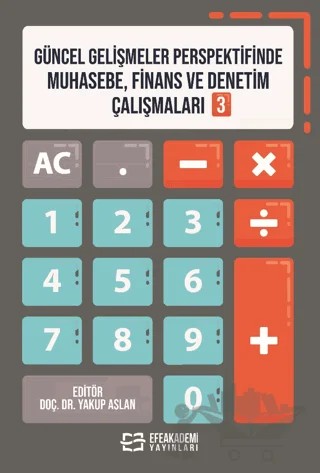 Güncel Gelişmeler Perspektifinde Muhasebe, Finans ve Denetim Çalışmaları 3 – Yakup Aslan – Efe Akademi Yayınları kitap kapağı