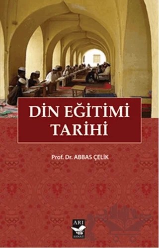Din Eğitimi Tarihi – Abbas Çelik – Arı Sanat Yayınevi kitap kapağı