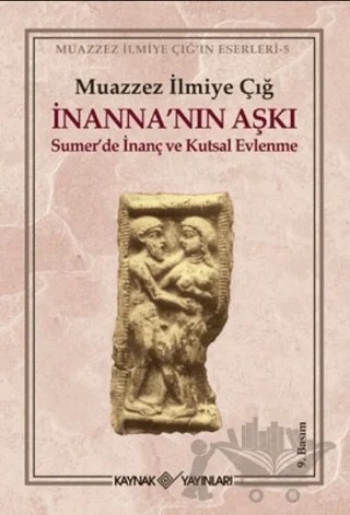 İnanna’nın Aşkı Sumer’de İnanç ve Kutsal Evlenme – Muazzez İlmiye Çığ – Kaynak Yayınları kitap kapağı