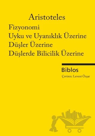 Fizyonomi, Uyku ve Uyanıklık Üzerine, Düşler Üzerine, Düşlerde Bilicilik Üzerine – Aristoteles – Biblos Kitabevi kitap kapağı