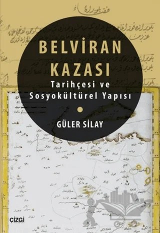 Belviran Kazası - Tarihçesi ve Sosyokültürel Yapısı – Güler Silay – Çizgi Kitabevi Yayınları kitap kapağı