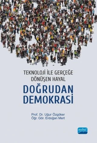 Teknoloji ile Gerçeğe Dönüşen Hayal:DOĞRUDAN DEMOKRASİ – Uğur Özgöker - Erdoğan Mert – Nobel Akademik Yayıncılık kitap kapağı