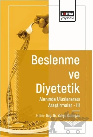Beslenme ve Diyetetik Alanında Araştırmalar III – Eğitim Yayınevi - Bilimsel Eserler kitap kapağı