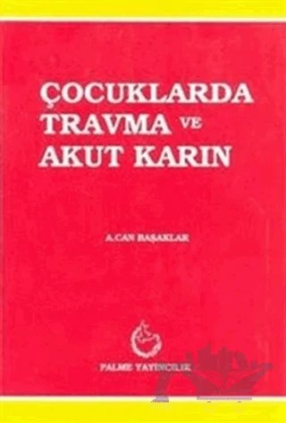 Çocuklarda Travma ve Akut Karın – A. Can Başaklar – Palme Yayıncılık kitap kapağı