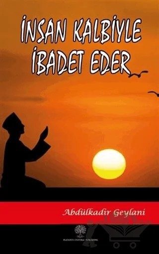 İnsan Kalbiyle İbadet Eder – Abdülkadir Geylani – Platanus Publishing kitap kapağı