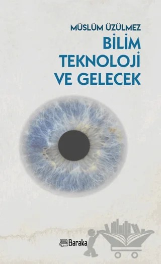 Bilim Teknoloji ve Gelecek – Müslüm Üzülmez – Baraka Kitap kitap kapağı