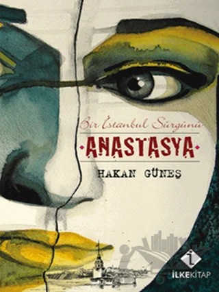 Bir İstanbul Sürgünü Anastasya – Hakan Güneş – İlke Kitap kitap kapağı