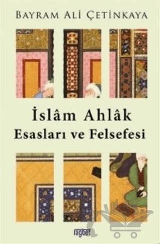 İslam Ahlak Esasları ve Felsefesi – Bayram Ali Çetinkaya – Rağbet Yayınları kitap kapağı