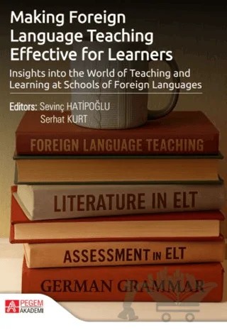Making Foreign Language Teaching Effective for Learners – Sevinç Hatipoğlu, Serhat Kurt – Pegem Akademi Yayıncılık kitap kapağı