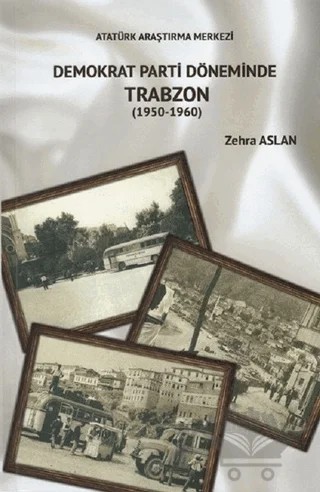 Demokrat Parti Döneminde Trabzon (1950-1960) – Zehra Aslan – Atatürk Araştırma Merkezi kitap kapağı