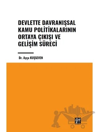 Devlette Davranışsal Kamu Politikalarının Ortaya Çıkışı ve Gelişim Süreci – Ayça Kuşseven – Gazi Kitabevi kitap kapağı