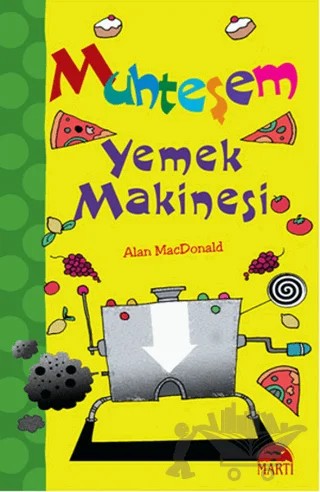 Muhteşem Yemek Makinesi – Alan MacDonald – Martı Çocuk Yayınları kitap kapağı