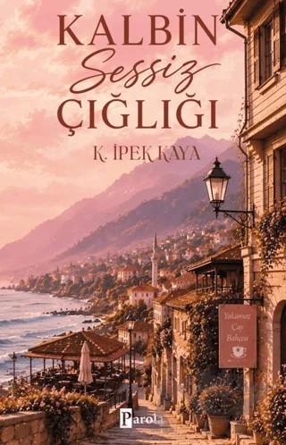 Kalbin Sessiz Çığlığı – K. İpek Kaya – Parola Yayınları kitap kapağı
