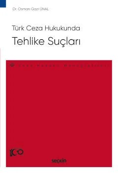 Türk Ceza HukukundaTehlike Suçları – Ceza Hukuku Monografileri – – Osman Gazi Ünal – Seçkin Yayıncılık kitap kapağı