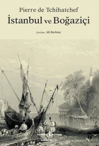 İstanbul ve Boğaziçi – Pierre de Tchihatchef – İş Bankası Kültür Yayınları kitap kapağı