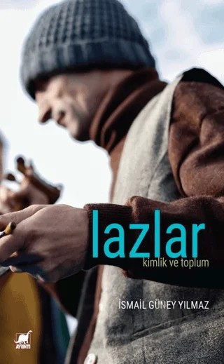 Lazlar: Kimlik ve Toplum – İsmail Güney Yılmaz – Ayrıntı Yayınları kitap kapağı