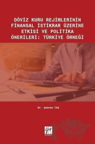 Döviz Kuru Rejimlerinin Finansal İstikrar Üzerine Etkisi ve Politika Önerileri: Türkiye Örneği – Şebnem Taş – Gazi Kitabevi kitap kapağı