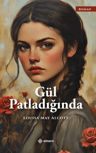 Gül Patladığında – Louisa May Alcott – Amore Yayınevi kitap kapağı