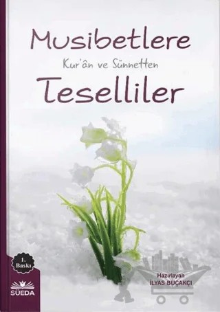 Musibetlere Kur'an ve Sünnetten Teselliler – İlyas Buçakçı – Süeda Basım Yayın kitap kapağı