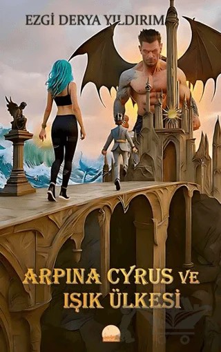 Arpina Cyrus ve Işık Ülkesi – Ezgi Derya Yıldırım – Kent Kitap kitap kapağı