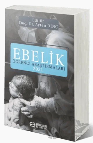 Ebelik Öğrenci Araştırmaları 2021 – Ayten Dinç – Efe Akademi Yayınları kitap kapağı