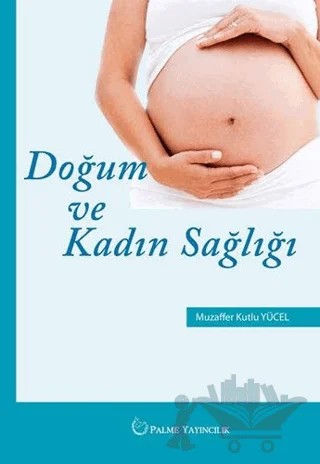 Doğum ve Kadın Sağlığı – Muzaffer Kutlu Yücel – Palme Yayıncılık kitap kapağı