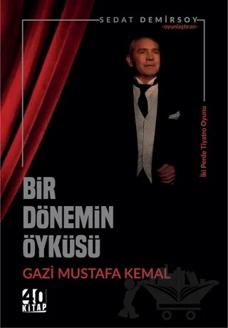 Bir Dönemin Öyküsü: Gazi Mustafa Kemal – Sedat Demirsoy – 40 Kitap kitap kapağı