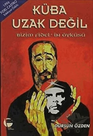 Küba Uzak Değil Bizim Fidel’in Öyküsü – Dursun Özden – Belge Yayınları kitap kapağı