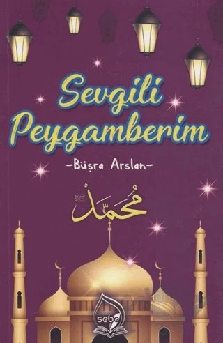 Sevgili Peygamberim – Büşra Arslan – Sebe Yayınları kitap kapağı