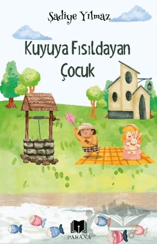 Kuyuya Fısıldayan Çocuk – Şadiye Yılmaz – Parana Yayınları kitap kapağı