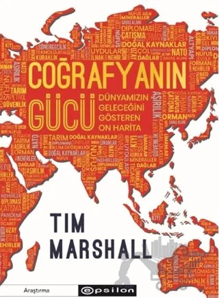 Coğrafyanın Gücü: Dünyamızın Geleceğini Gösteren On Harita – Tim Marshall – Epsilon Yayınevi kitap kapağı