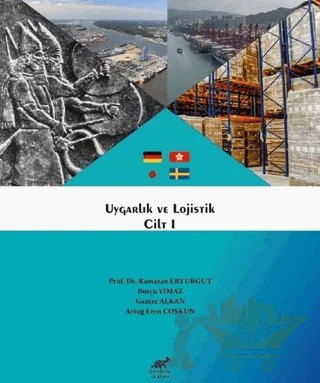 Uygarlık ve Lojistik Cilt 1 – Artuğ Eren Coşkun, Burcu Yılmaz, Gamze Alkan, Ramazan Erturgut – Paradigma Akademi Yayınları kitap kapağı
