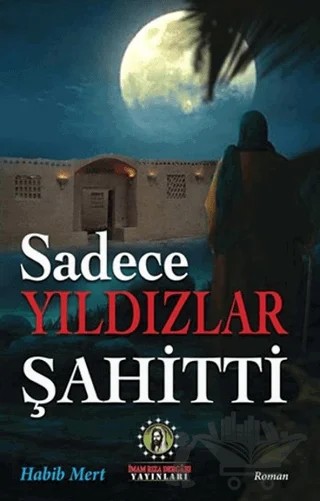 Sadece Yıldızlar Şahitti – Habib Mert – İmam Rıza Dergahı Yayınları kitap kapağı