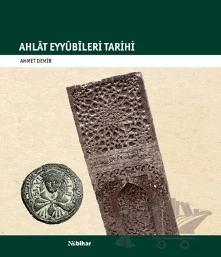 Ahlat Eyyübileri Tarihi – Ahmet Demir – Nubihar Yayınları kitap kapağı