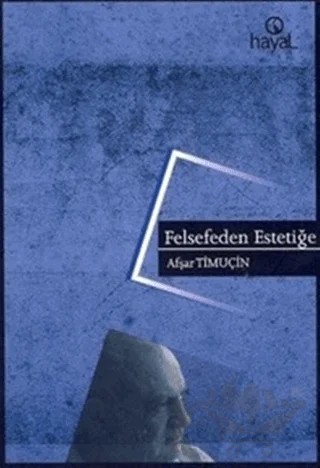 Felsefeden Estetiğe – Afşar Timuçin – Hayal Yayınları kitap kapağı
