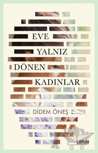 Eve Yalnız Dönen Kadınlar – Didem Öneş – Librum Kitap kitap kapağı