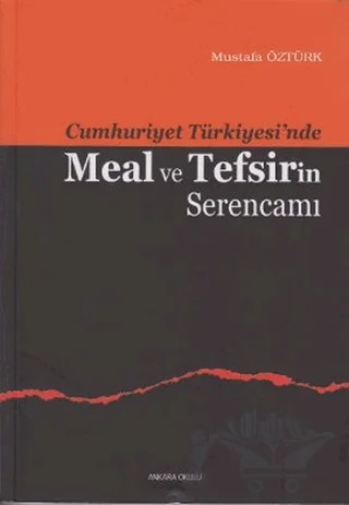 Cumhuriyet Türkiyesi’nde Meal ve Tefsirin Serencamı – Mustafa Öztürk – Ankara Okulu Yayınları kitap kapağı