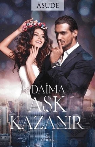 Daima Aşk Kazanır – Asude – Ephesus Yayınları kitap kapağı