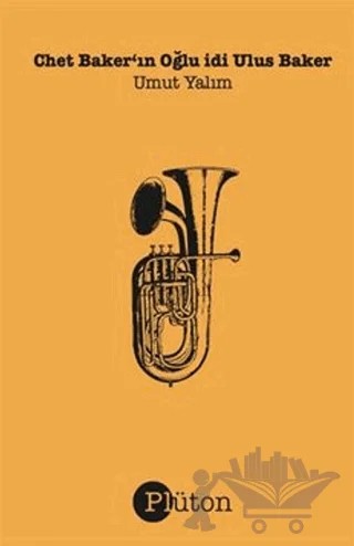 Chet Baker'ın Oğlu idi Ulus Baker – Umut Yalım – Plüton kitap kapağı
